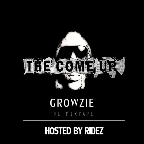 GROWZIE – THE COME UP MIXTAPE HOSTED BY RIDEZ (2014): Music