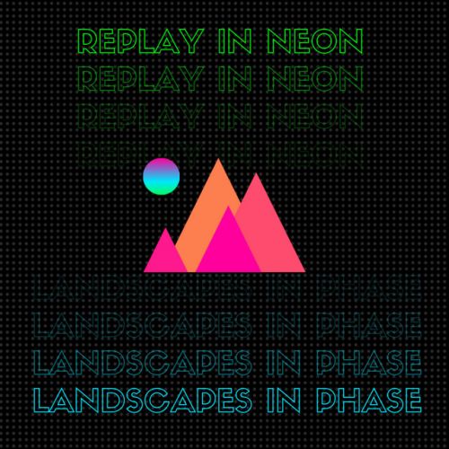 Replay in Neon – Landscapes in Phase EP: Music