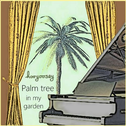 hooyoosay – Palm tree in my garden: Music